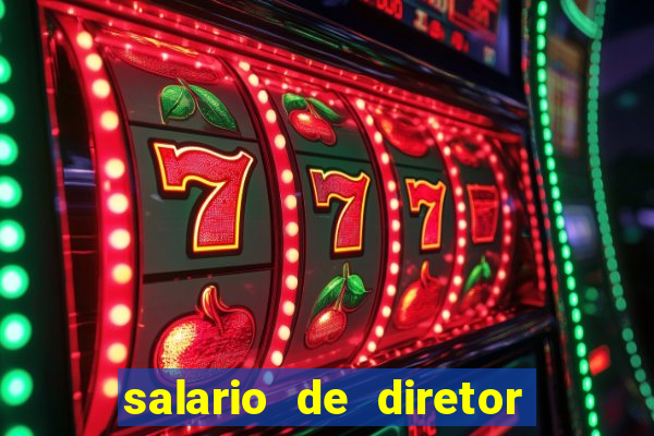 salario de diretor de escola estadual